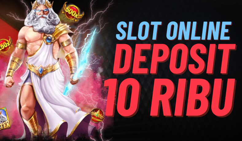 Nikmati Sensasi Slot Deposit 10K Hiburan Ringan dan Menguntungkan